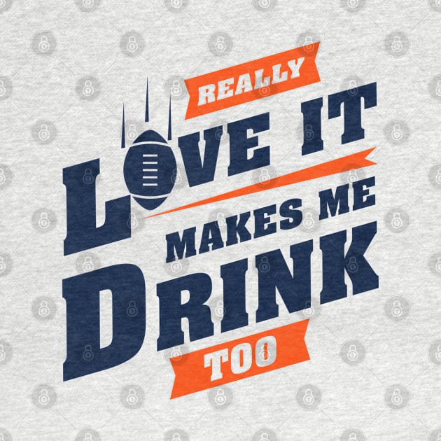 Love Football And Makes Me Drink Too With Denver Football Team Color by Toogoo